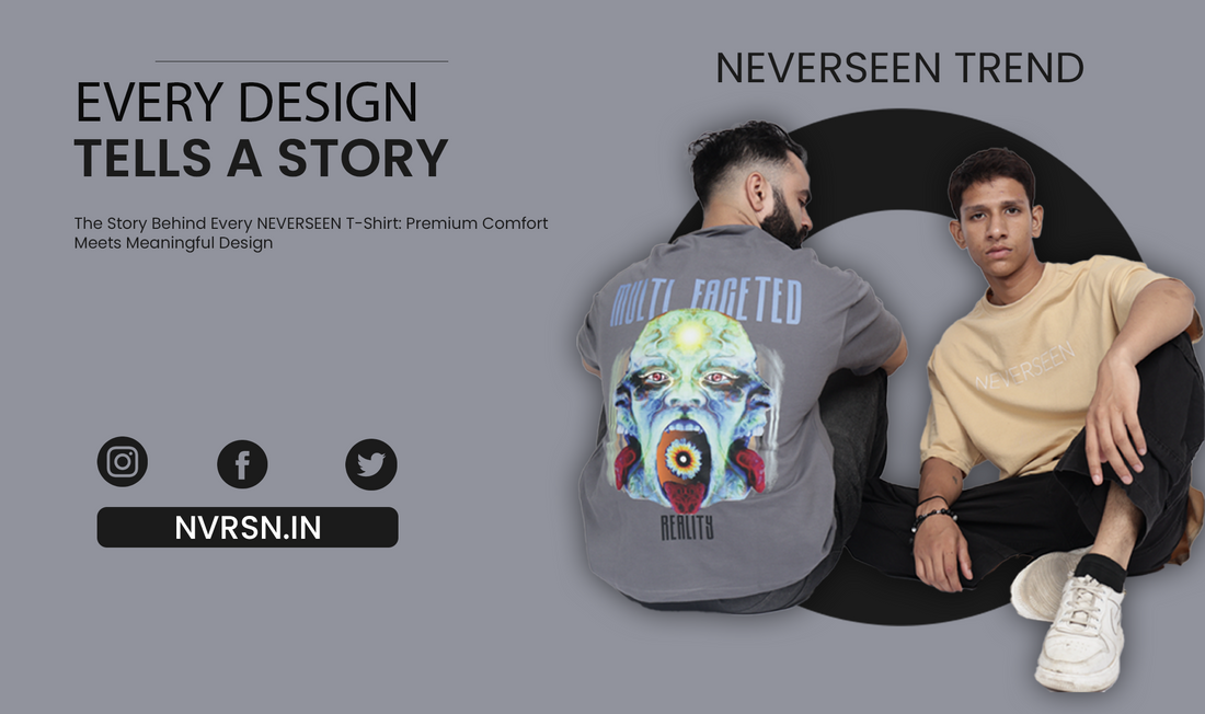The Story Behind Every NEVERSEEN T-Shirt: Premium Comfort Meets Meaningful Design