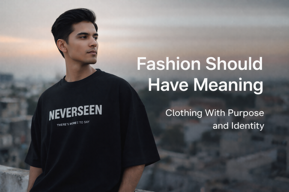 Why Fashion Should Have Meaning: The Philosophy Behind NEVERSEEN